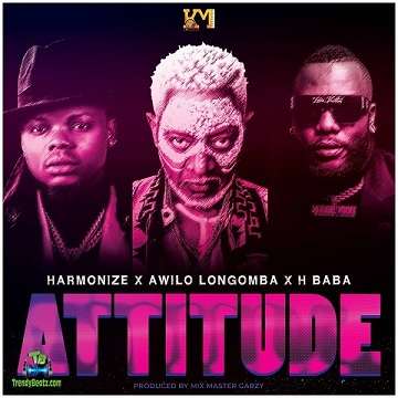 Harmonize - Attitude ft Awilo Longomba, H Baba